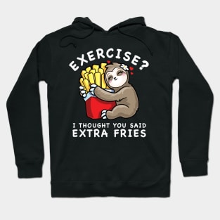 Cute Sloth Exercise I Thought You Said Extra Fries Hoodie